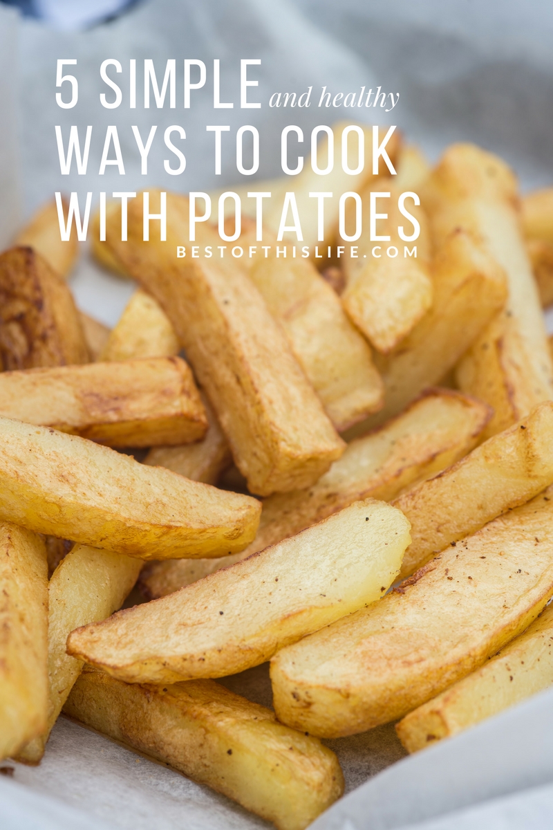 5 Simple Healthy Ways To Cook With Potatoes The Best Of This Life